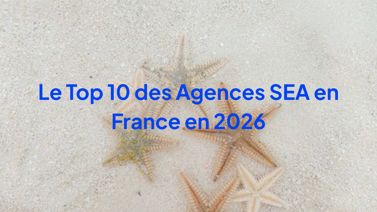 Le Top 10 des Agences SEA en France en 2026