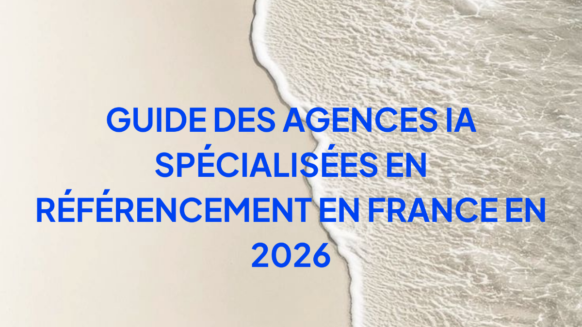 Guide des agences IA spécialisées en référencement en France en 2026