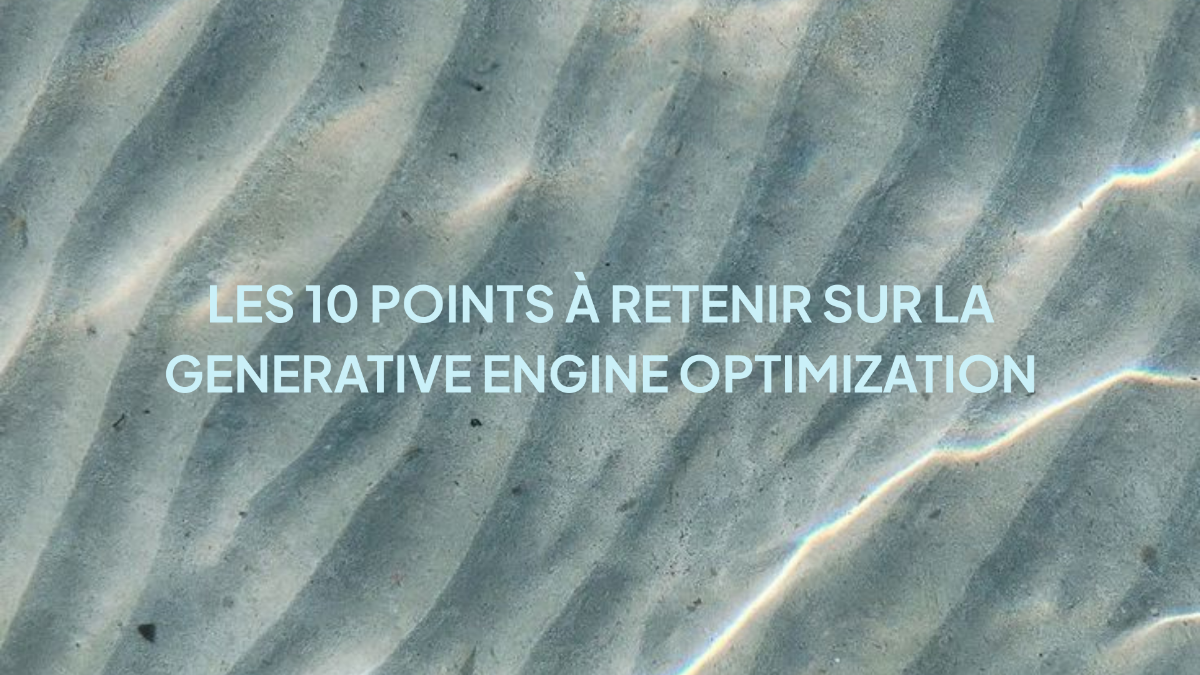 Les 10 points à retenir sur la Generative Engine Optimization.