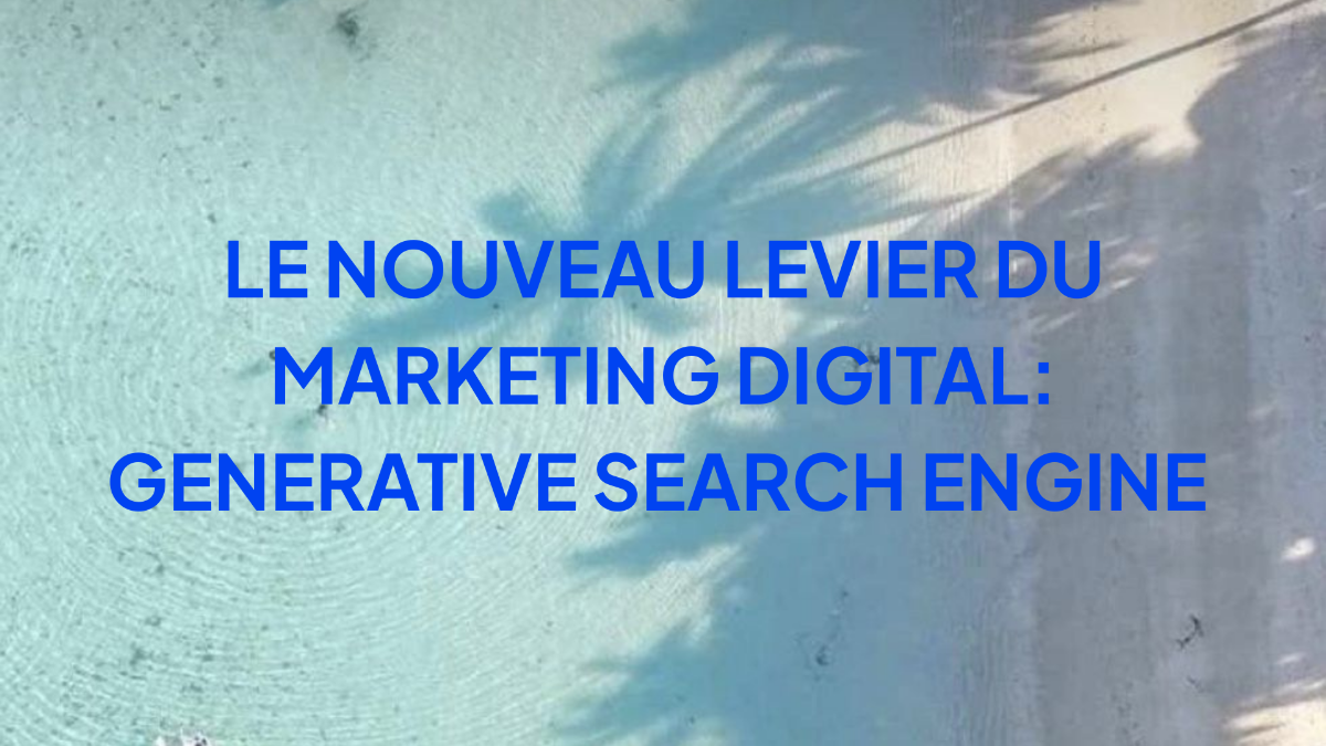 Le nouveau levier du marketing digital: Generative Search Engine 