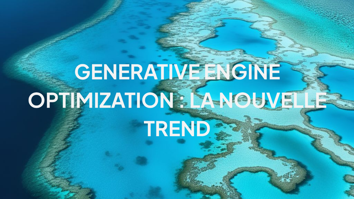 Generative Engine Optimization : La nouvelle trend.