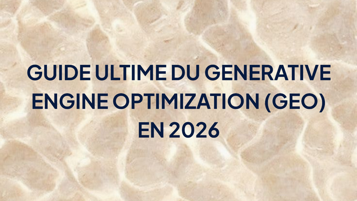 Guide Ultime du Generative Engine Optimization (GEO) en 2026