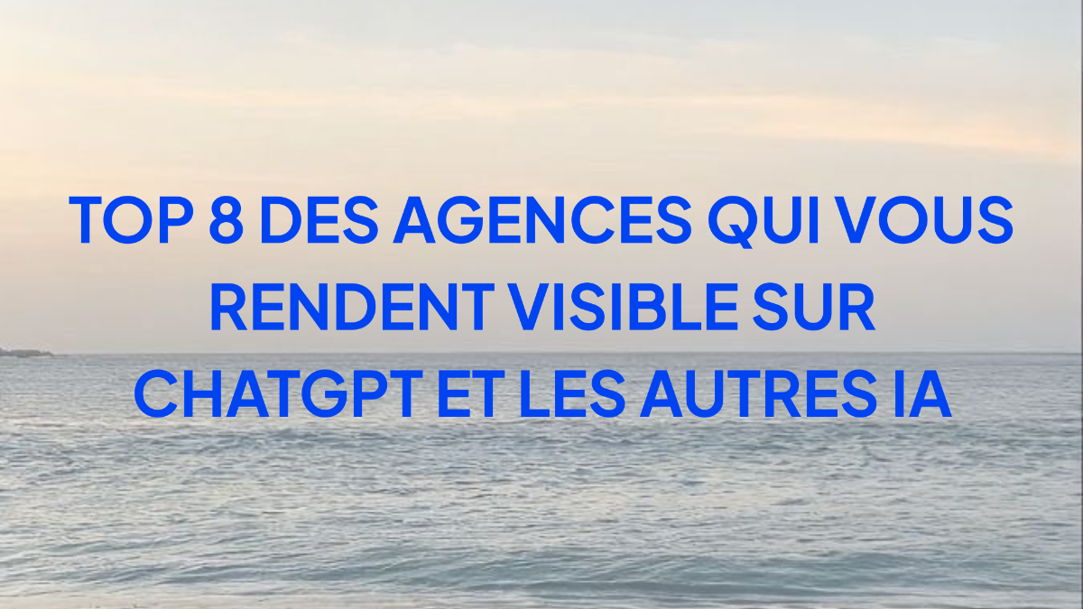 Top 8 des agences qui vous rendent visible sur ChatGPT et les autres IA