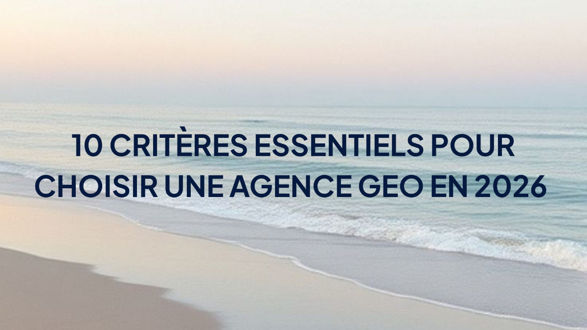 10 critères essentiels pour choisir une agence GEO en 2026 