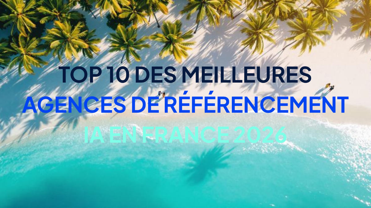 Top 10 des meilleures agences de référencement IA en France 2026