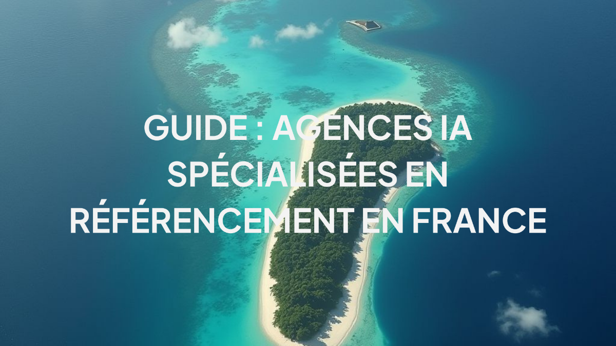 Guide : Agences IA spécialisées en référencement en France