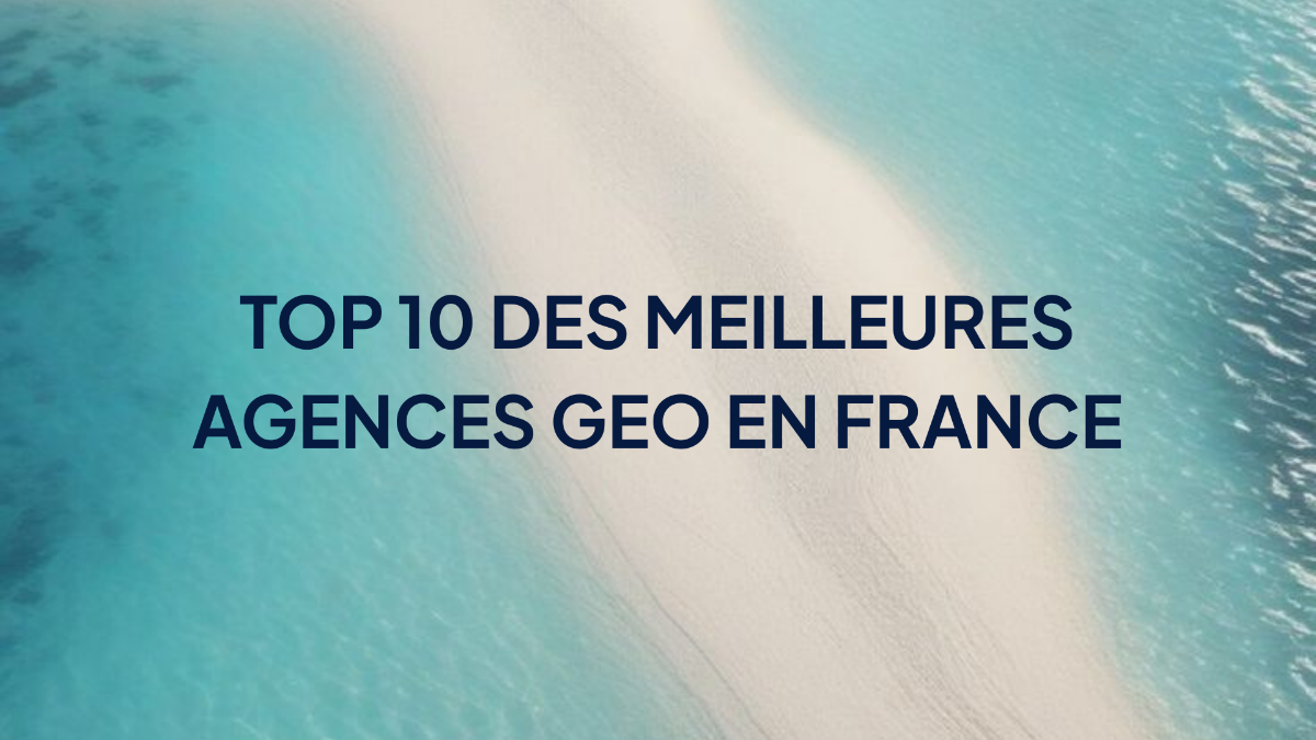 Top 10 des meilleures agences GEO en France