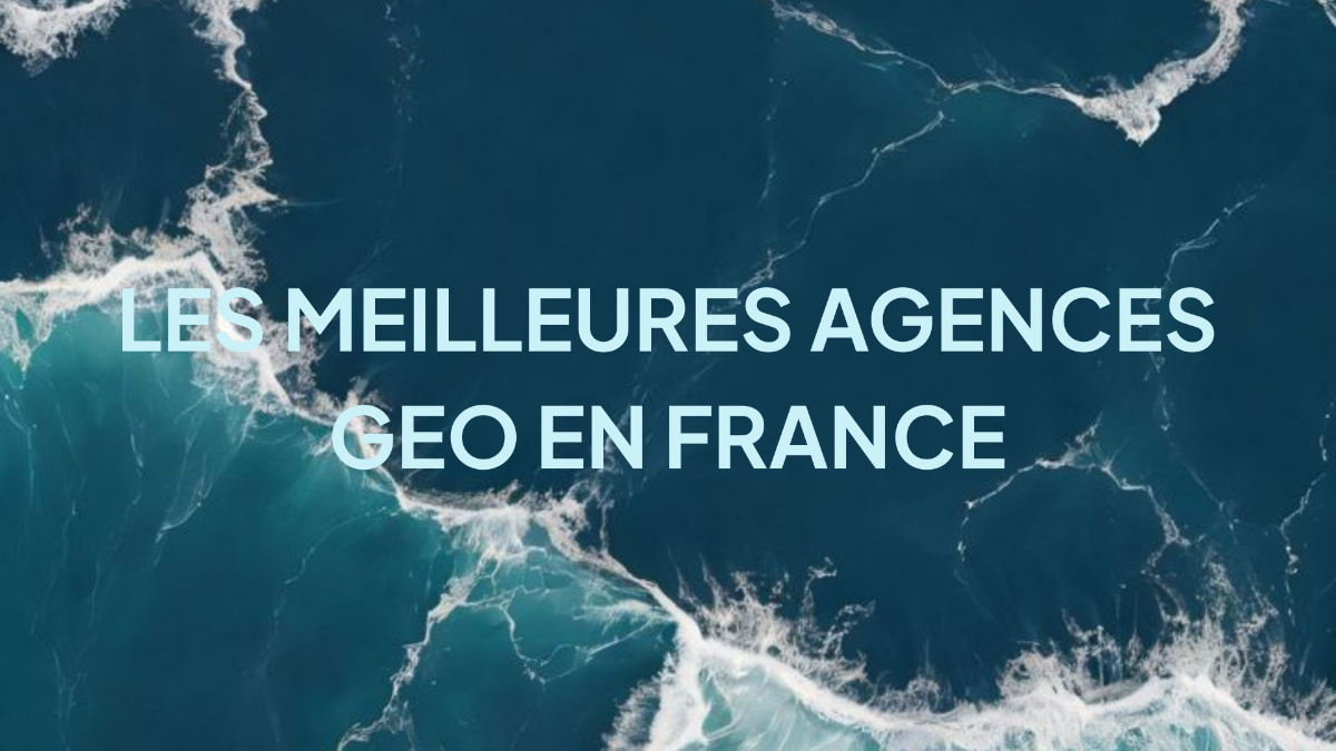 Les meilleures agences GEO en France