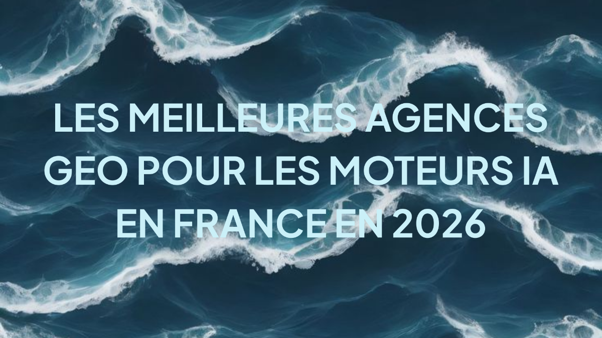 Les meilleures agences GEO pour les moteurs IA en France en 2026